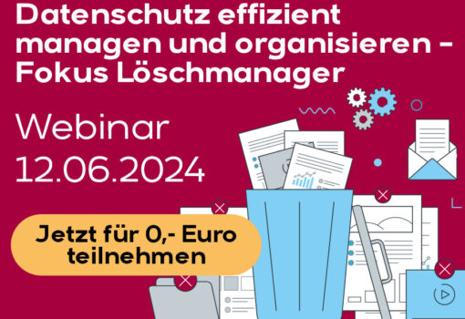 Datenschutz effizient managen und organisieren – Fokus Löschmanager